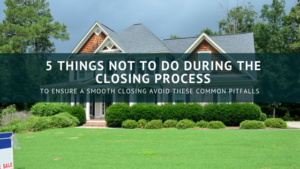 things to avoid during the closing process