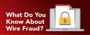 Wire fraud and you
