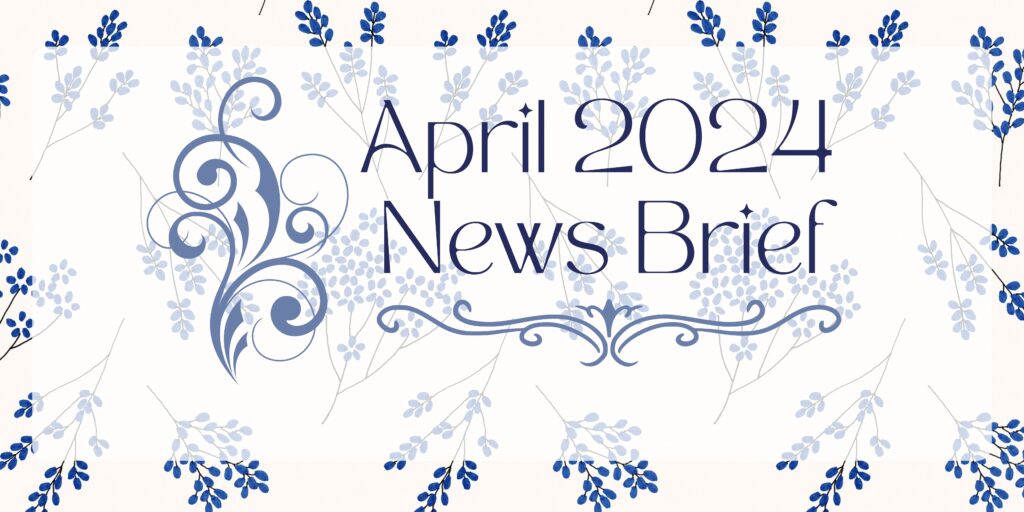 An elegant graphic with a white background with blue flowers.  The words "April 2024 News Brief" are surrounded by delicate flourishes.